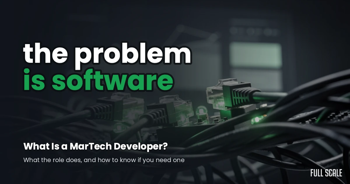 MarTech developer: your marketing problem is a software problem