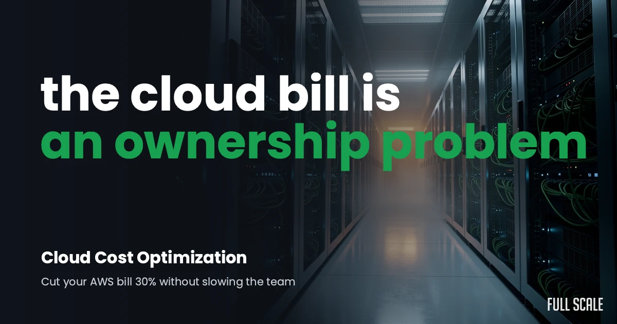 Text in image: "the cloud bill is an ownership problem. Cloud Cost Optimization. Cut your AWS bill 30% without slowing the team. FULL SCALE." Background shows a server room.