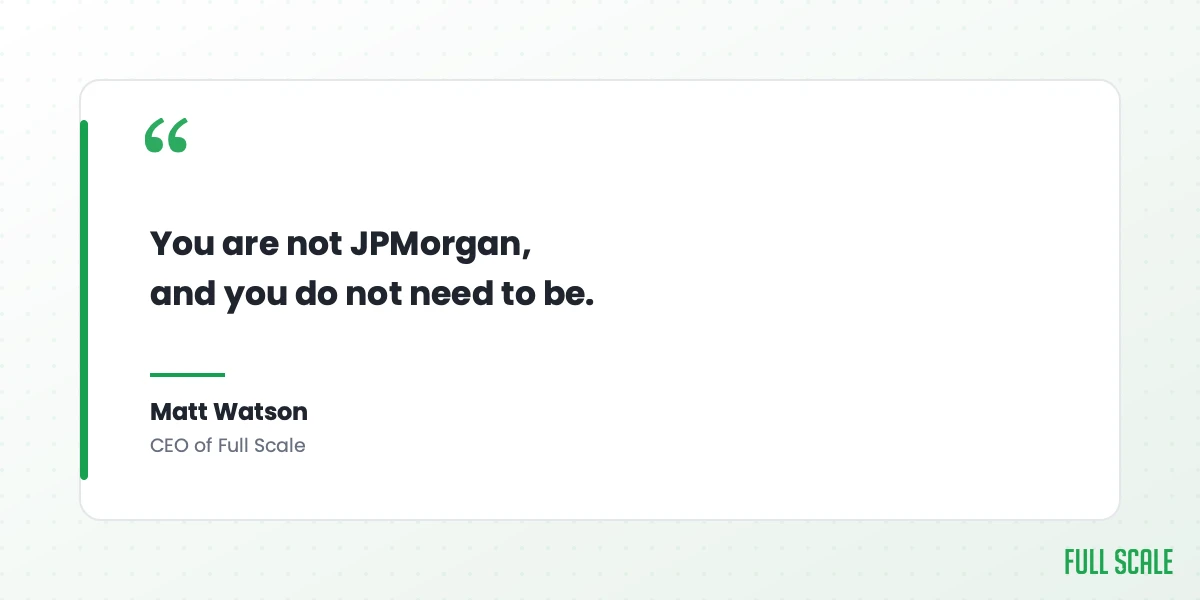 Pull quote: you are not JPMorgan, and you do not need to be, Matt Watson