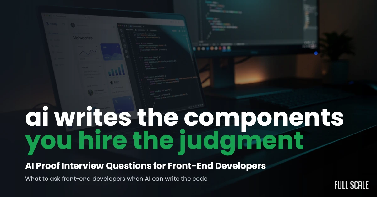 AI proof interview questions for front-end developers: ai writes the components, you hire the judgment