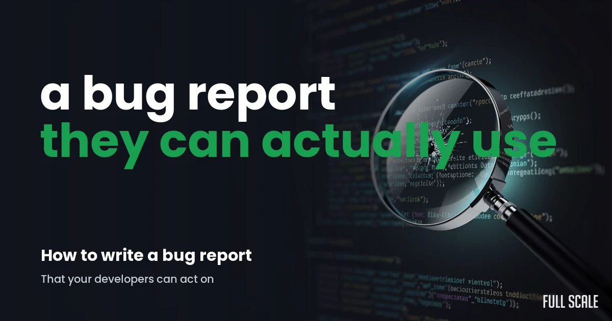 how-to-write-a-bug-report hero, Full Scale