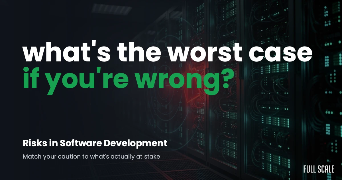 Risks in software development: match your caution to what's at stake