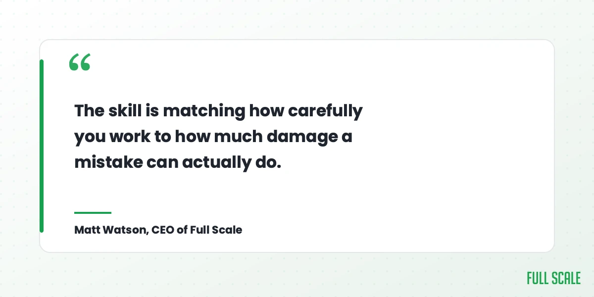 Matt Watson: match how carefully you work to how much damage a mistake can do