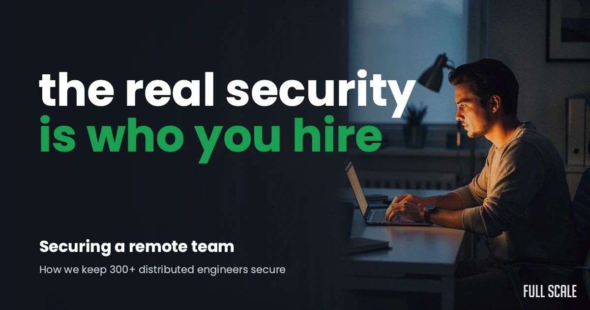 Securing a remote team: Full Scale keeps 300+ distributed engineers secure