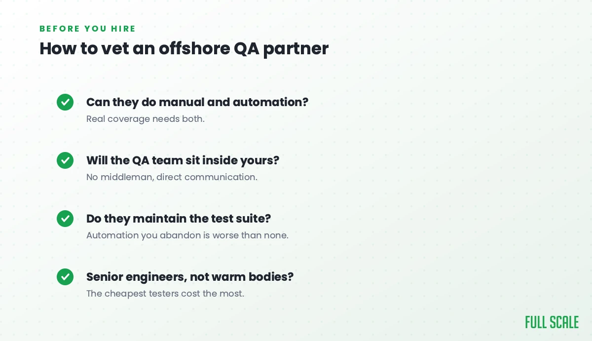 How to vet an offshore QA partner: can they do both manual and automation, will the QA team sit inside yours, do they maintain the test suite, and are they senior engineers rather than warm bodies.
