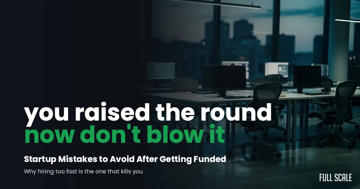 Empty office with a headline text stating, "you raised the round now don't blow it," and a subheading about avoiding startup mistakes after getting funded.