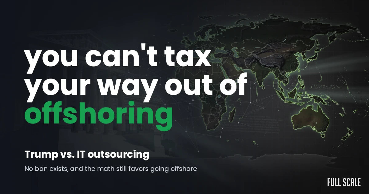 Text overlay on a world map reads, "you can't tax your way out of offshoring." Below, it says, "Trump vs. IT outsourcing" and "No ban exists, and the math still favors going offshore.