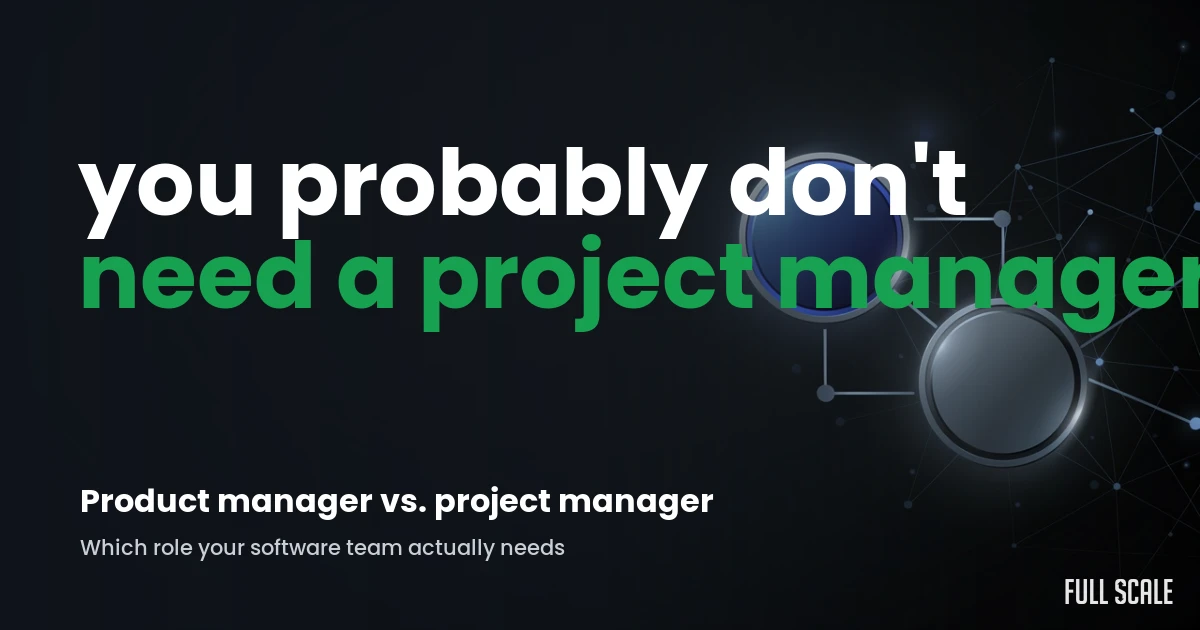what-does-a-project-manager-do-in-software-development hero, Full Scale