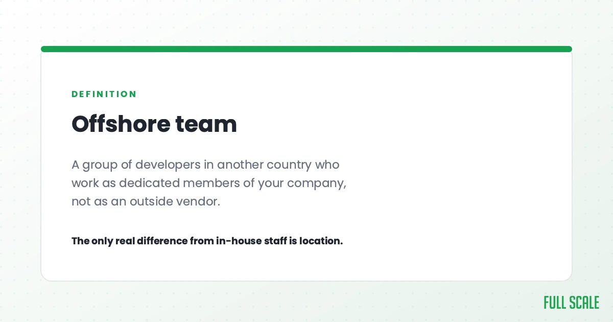 Definition of an offshore team: developers in another country who work as dedicated members of your company