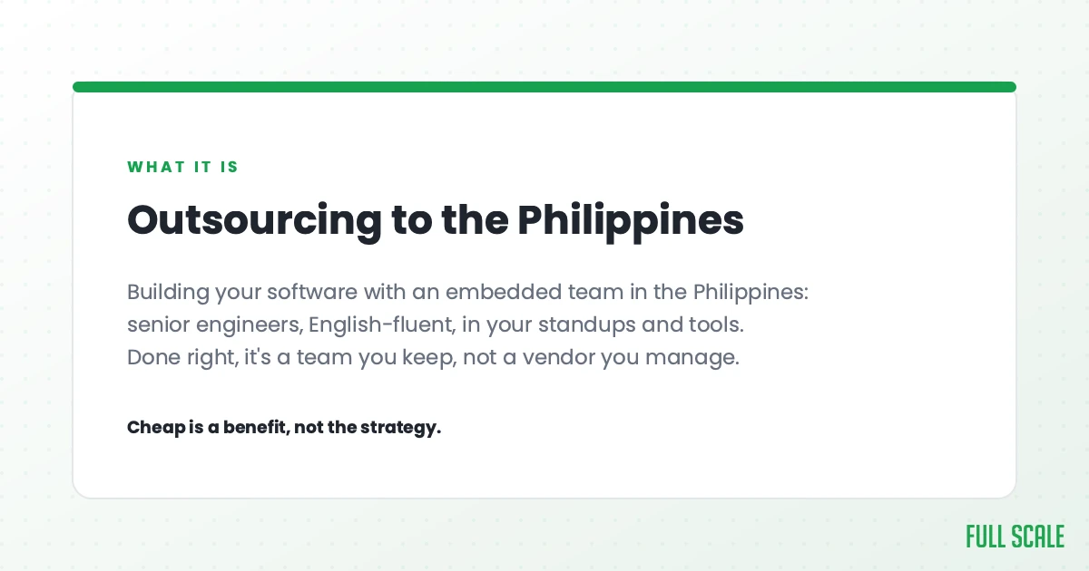 Outsourcing software development to the Philippines means building with an embedded team there: senior, English-fluent engineers in your standups and tools. Done right, it's a team you keep, not a vendor you manage.