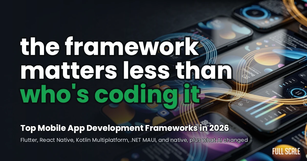 Top mobile app development frameworks in 2026: Flutter, React Native, Kotlin Multiplatform, .NET MAUI, and native